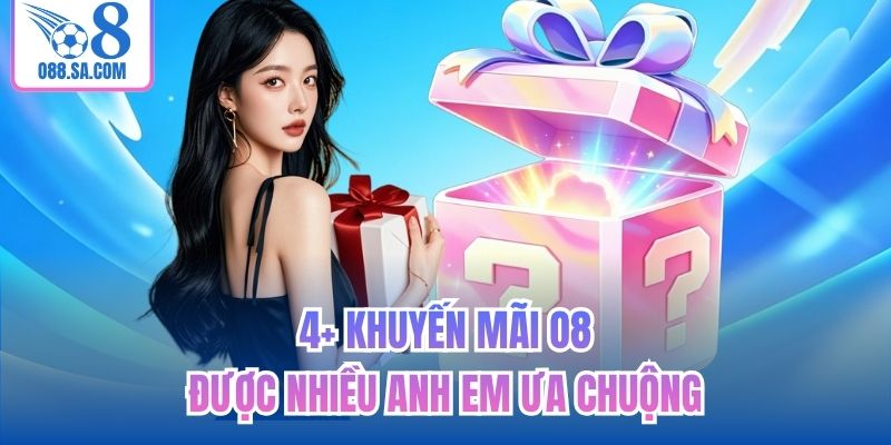 4+ khuyến mãi O8 được nhiều anh em ưa chuộng