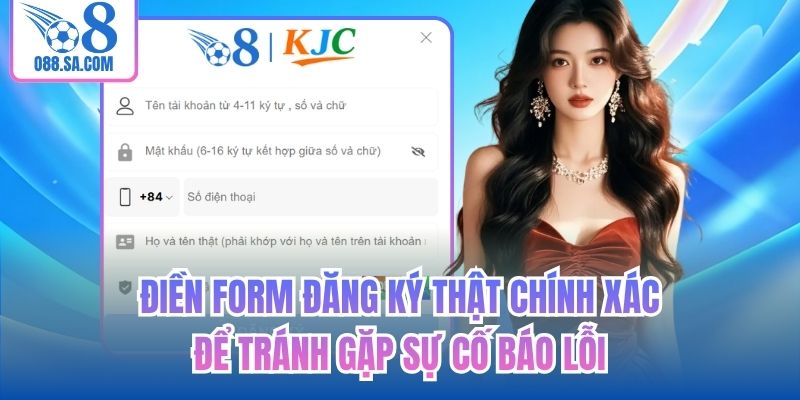 Điền form đăng ký thật chính xác để tránh gặp sự cố báo lỗi
