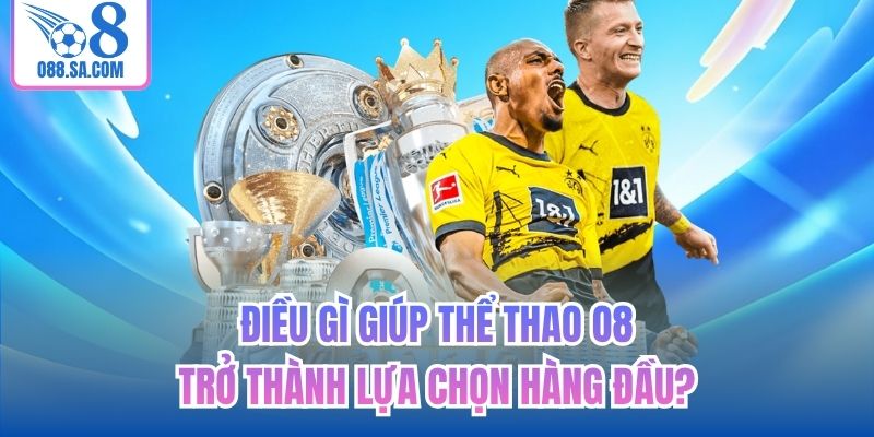Điều gì giúp Thể thao O8 trở thành lựa chọn hàng đầu?