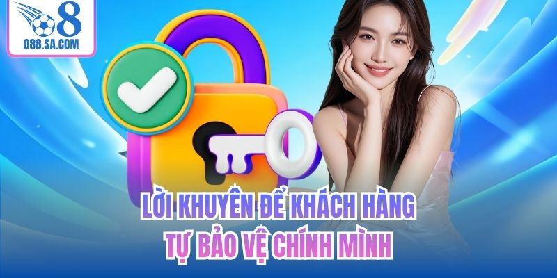 Lời khuyên để khách hàng tự bảo vệ chính mình