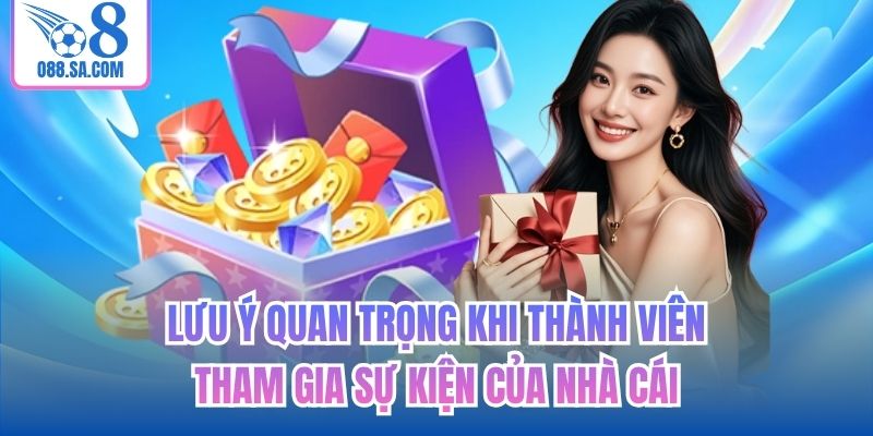 Lưu ý quan trọng khi thành viên tham gia sự kiện của nhà cái