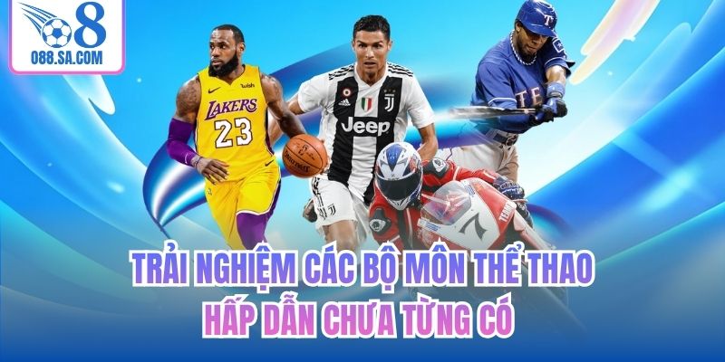 Trải nghiệm các bộ môn thể thao hấp dẫn chưa từng có 