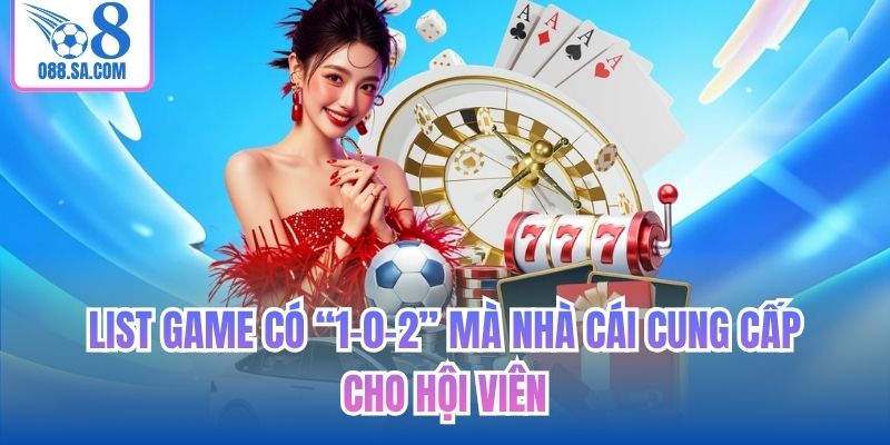 List game có “1-0-2” mà nhà cái cung cấp cho hội viên
